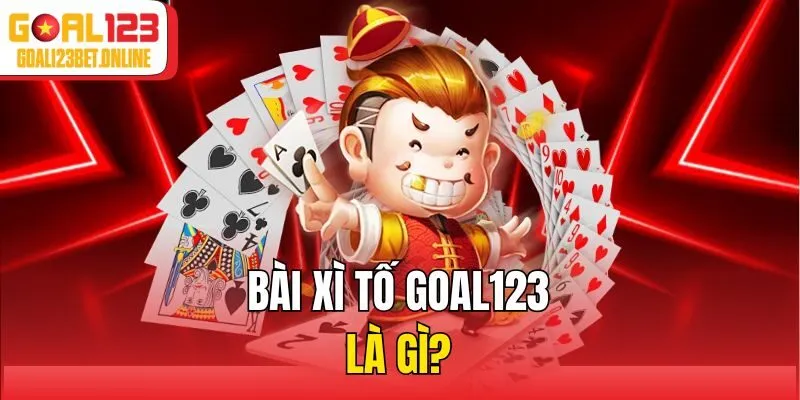 Bài xì tố Goal123 là gì?