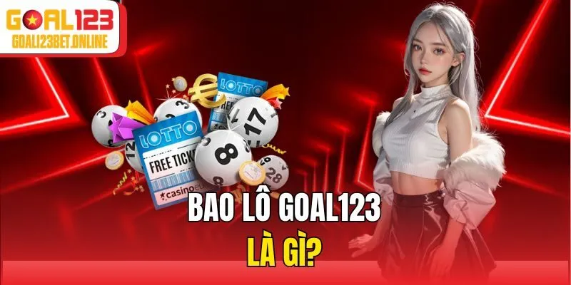 Bao lô Goal123 là gì?