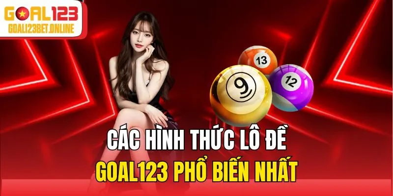 Các hình thức lô đề Goal123 phổ biến nhất