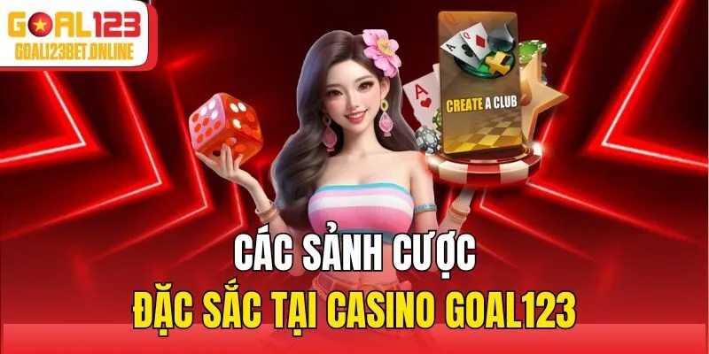 Các sảnh cược đặc sắc tại Casino Goal123