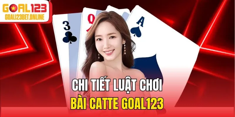 Chi tiết luật chơi bài catte Goal123