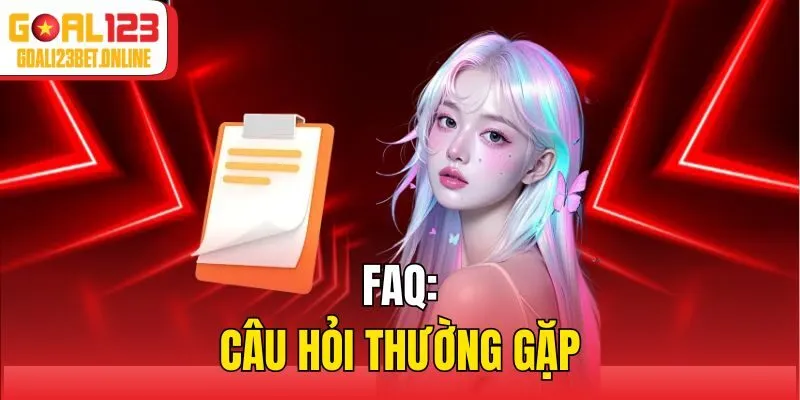 FAQ: Câu hỏi thường gặp