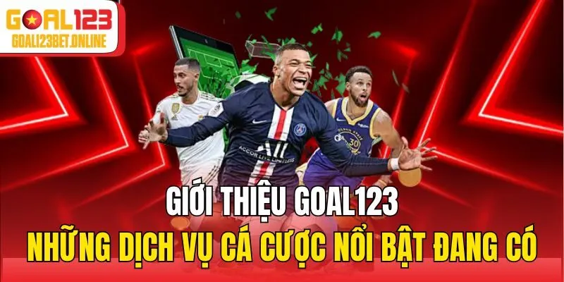 Giới thiệu Goal123 những dịch vụ cá cược nổi bật đang có