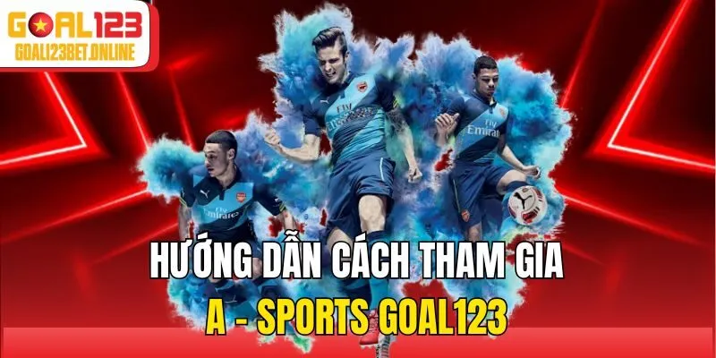 Hướng dẫn cách tham gia A - Sports Goal123