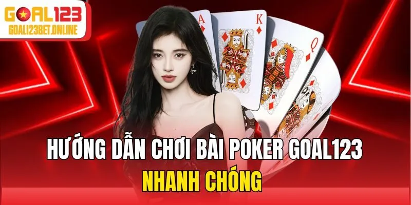 Hướng dẫn chơi bài poker Goal123 nhanh chóng