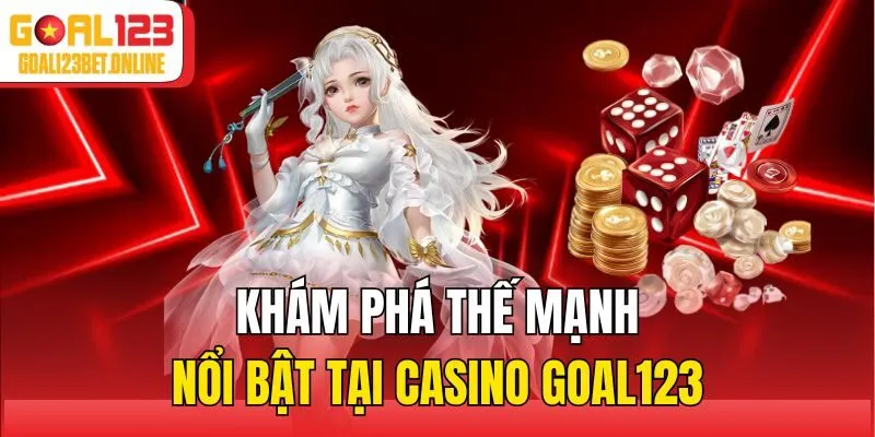 Khám phá thế mạnh nổi bật tại Casino Goal123