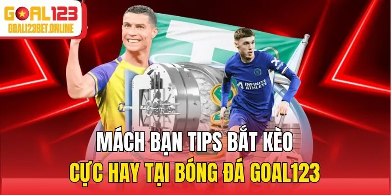 Mách bạn tips bắt kèo cực hay tại bóng đá Goal123