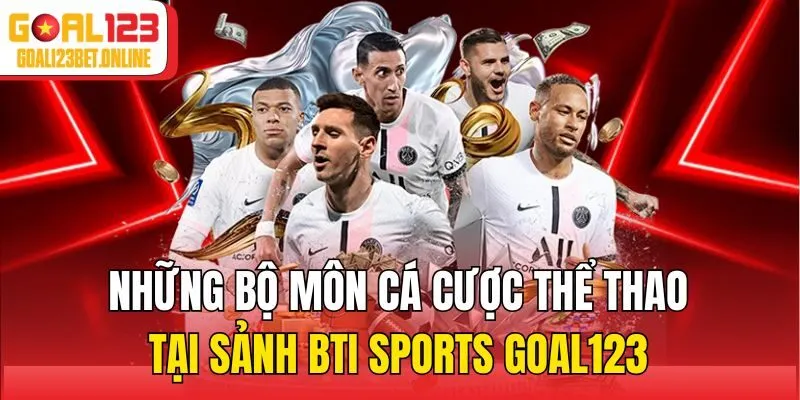 Những bộ môn cá cược thể thao tại sảnh BTI Sports Goal123