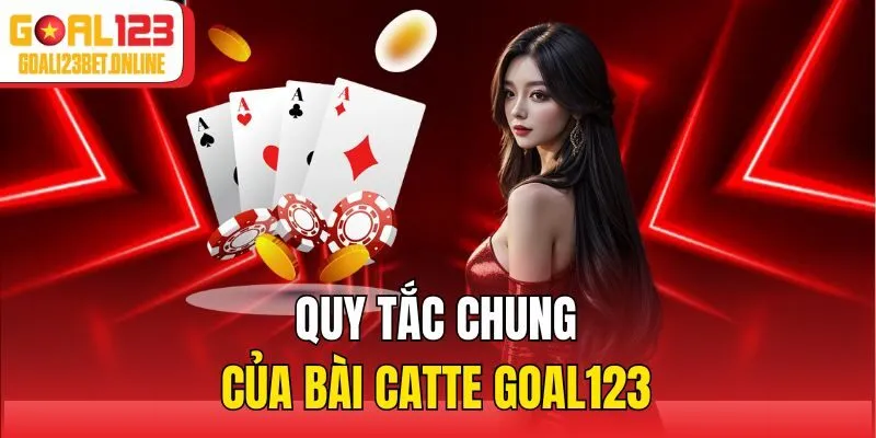 Quy tắc chung của bài catte Goal123