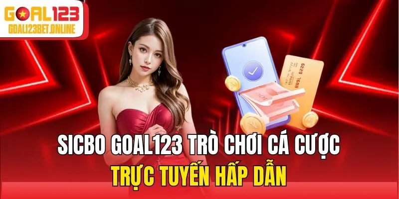 Sicbo Goal123 trò chơi cá cược trực tuyến hấp dẫn
