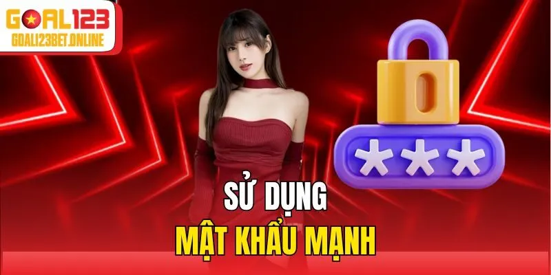 Sử dụng mật khẩu mạnh
