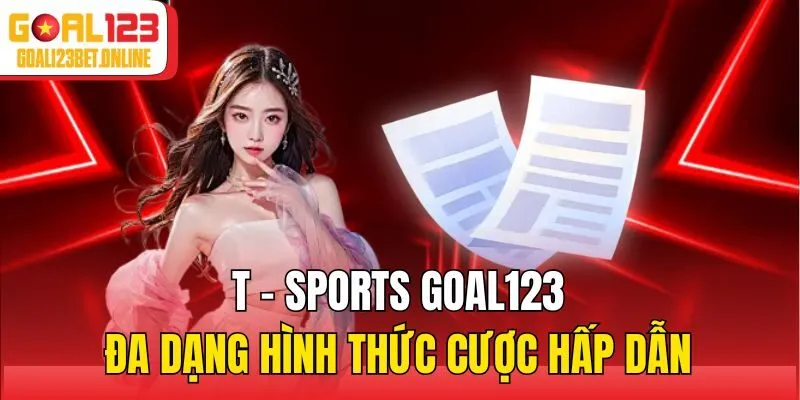 T - Sports Goal123 đa dạng hình thức cược hấp dẫn