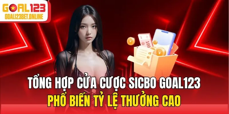Tổng hợp cửa cược sicbo Goal123 phổ biến tỷ lệ thưởng cao