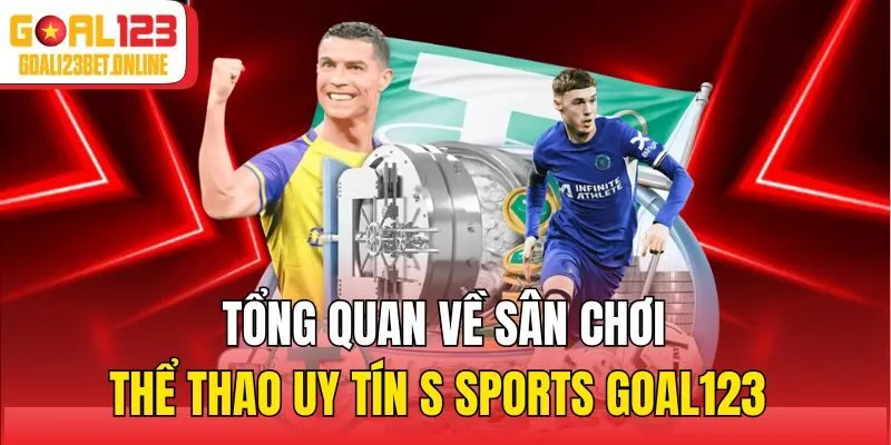 Tổng quan về sân chơi thể thao uy tín S Sports Goal123