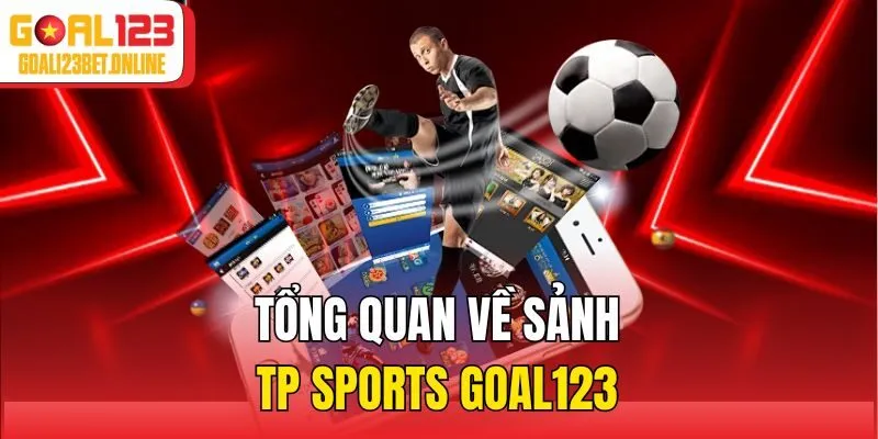 Tổng quan về sảnh TP Sports Goal123