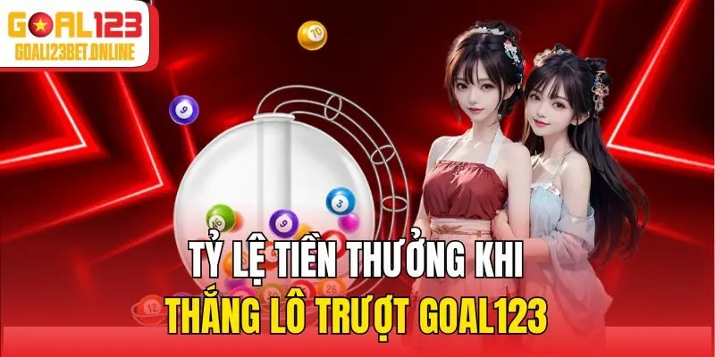 Tỷ lệ tiền thưởng khi thắng lô trượt Goal123