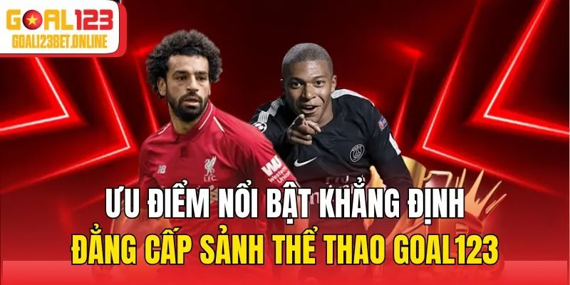 Ưu điểm nổi bật khẳng định đẳng cấp sảnh thể thao Goal123