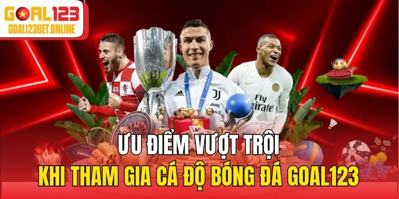 Ưu điểm vượt trội khi tham gia cá độ bóng đá Goal123